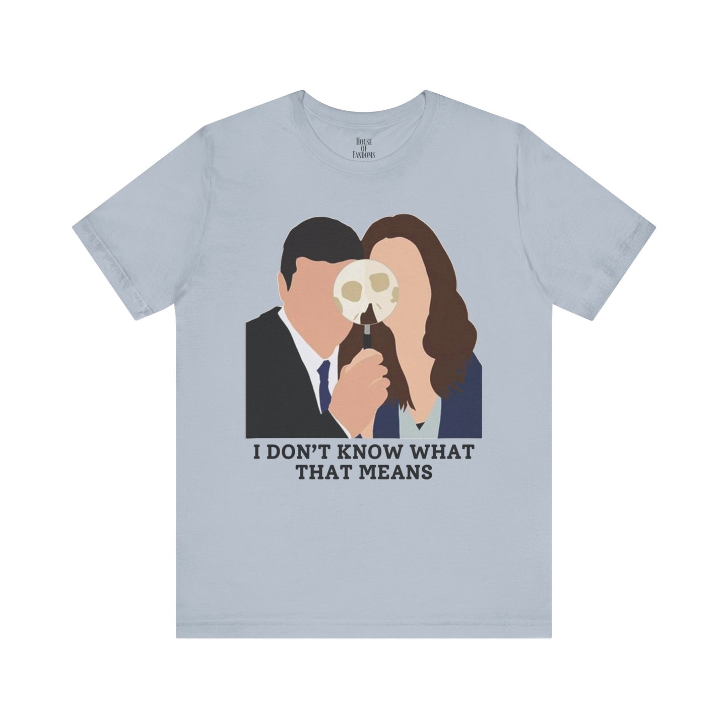 Bones TV Show Shirt - I Don’t Know What That Means