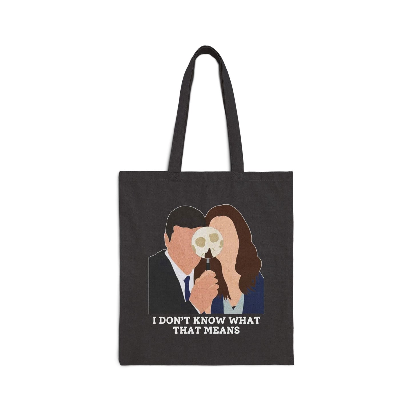 Bones TV Show Tote Bag - I Don’t Know What That Means