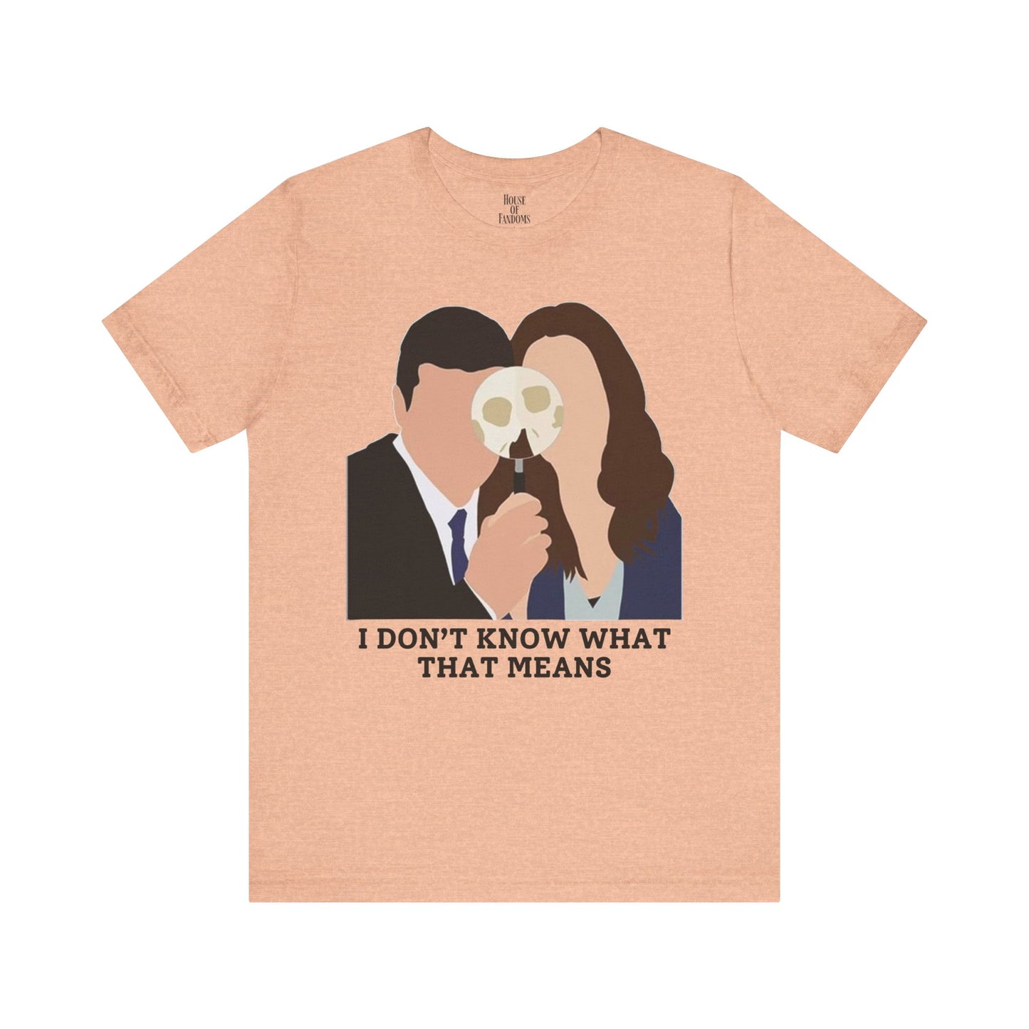 Bones TV Show Shirt - I Don’t Know What That Means