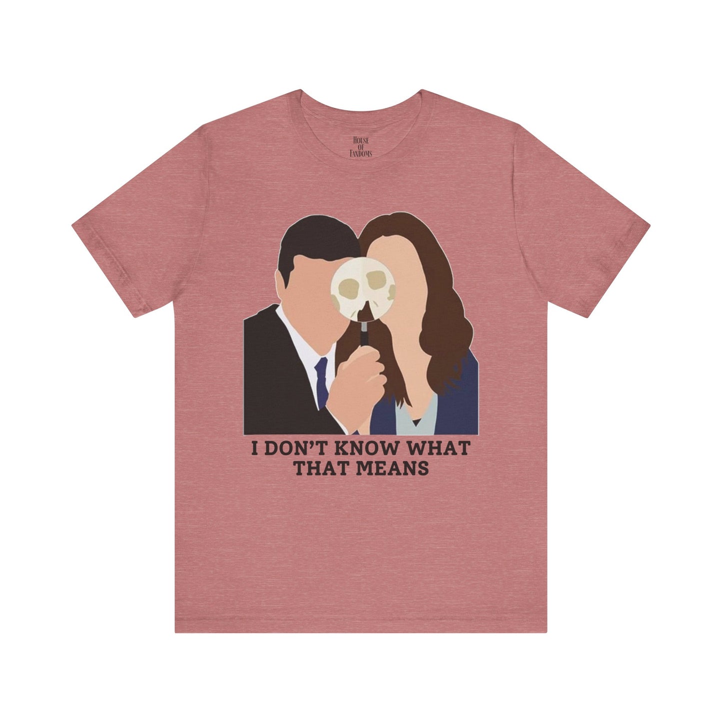 Bones TV Show Shirt - I Don’t Know What That Means
