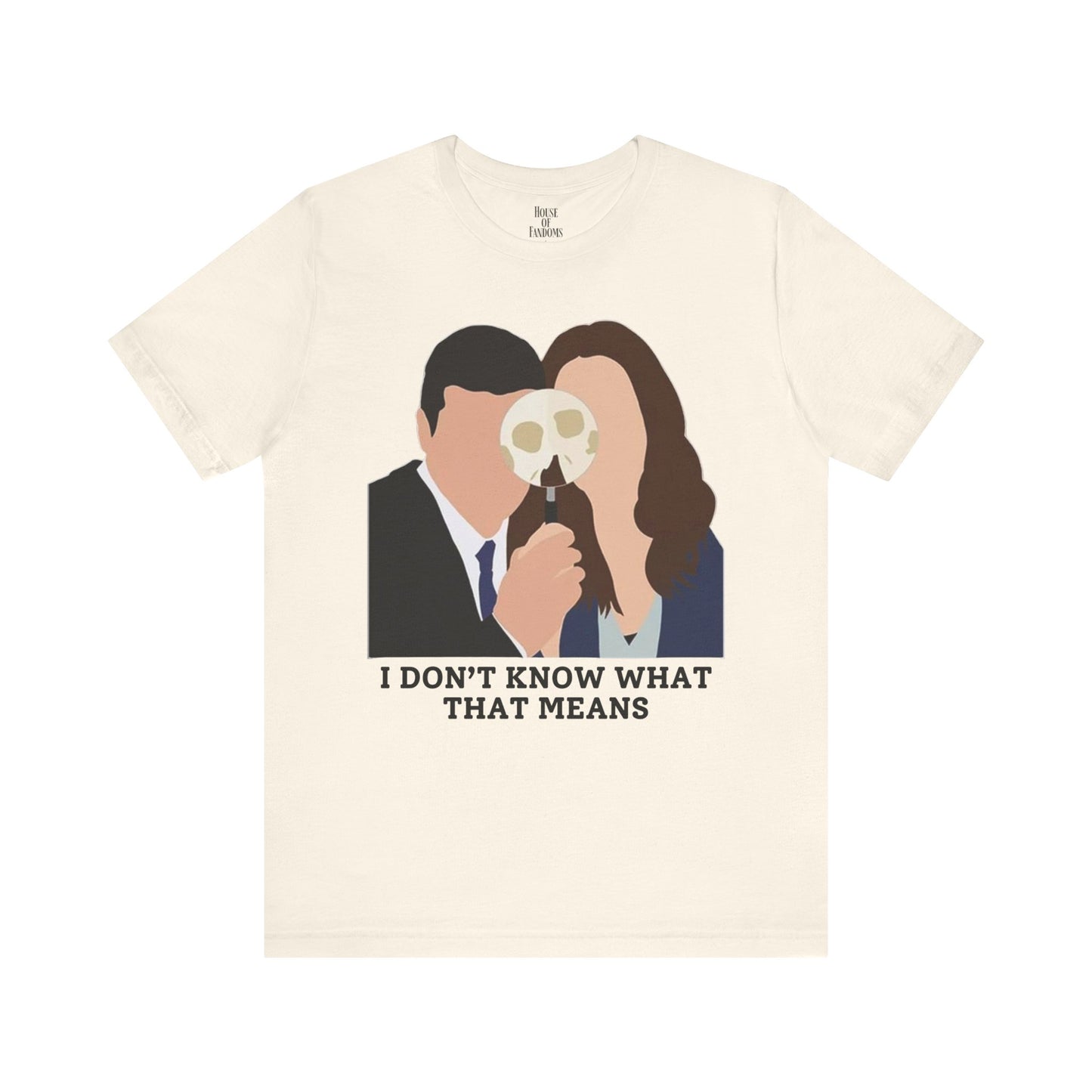 Bones TV Show Shirt - I Don’t Know What That Means