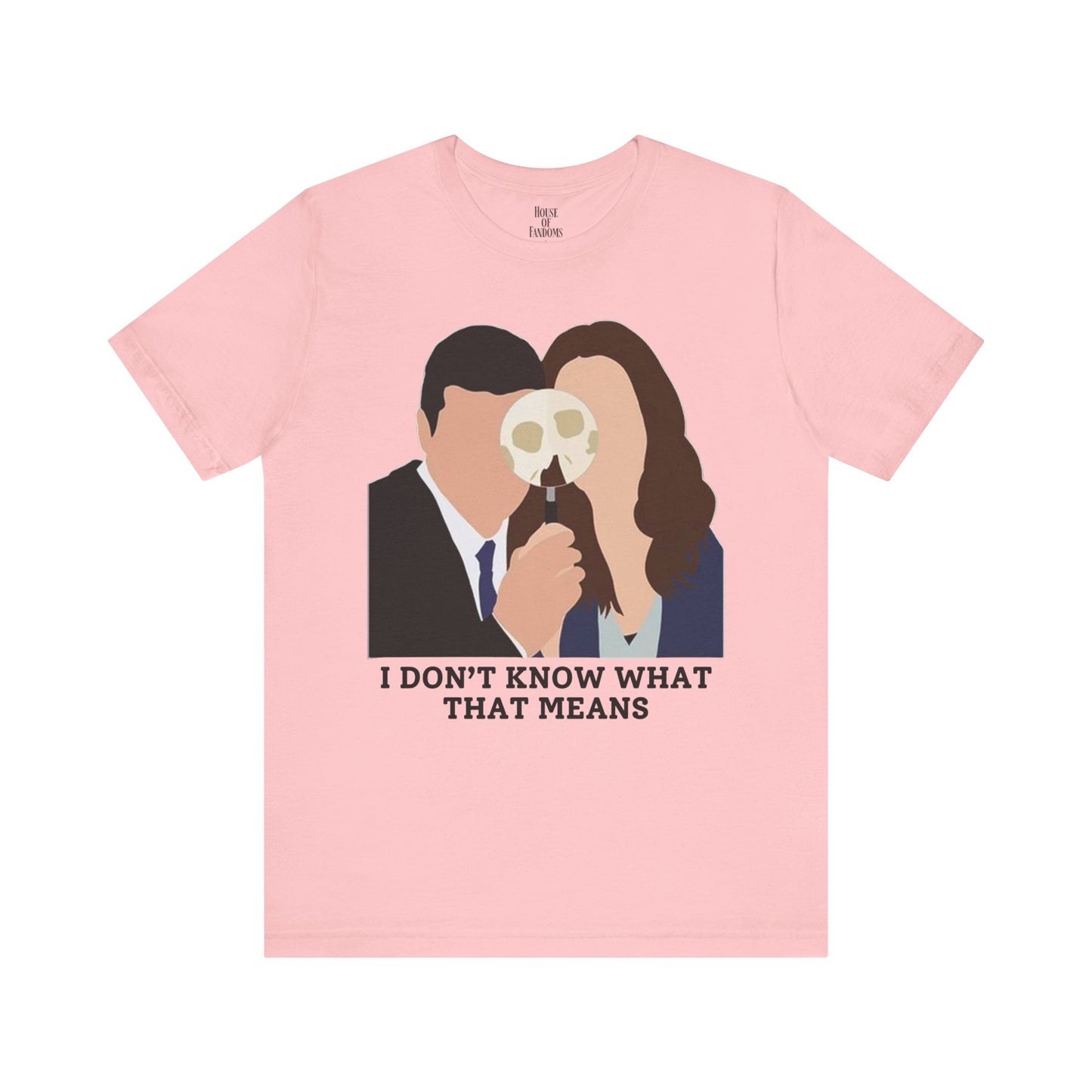 Bones TV Show Shirt - I Don’t Know What That Means