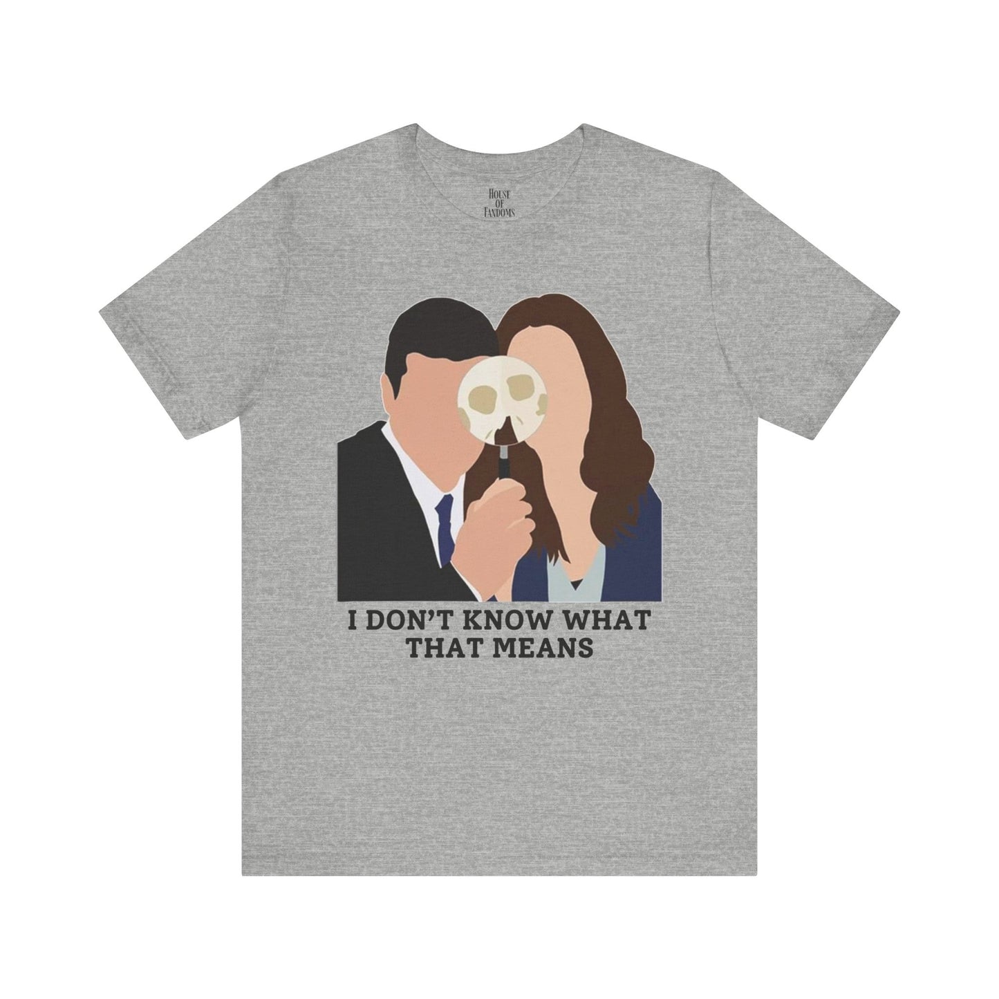 Bones TV Show Shirt - I Don’t Know What That Means