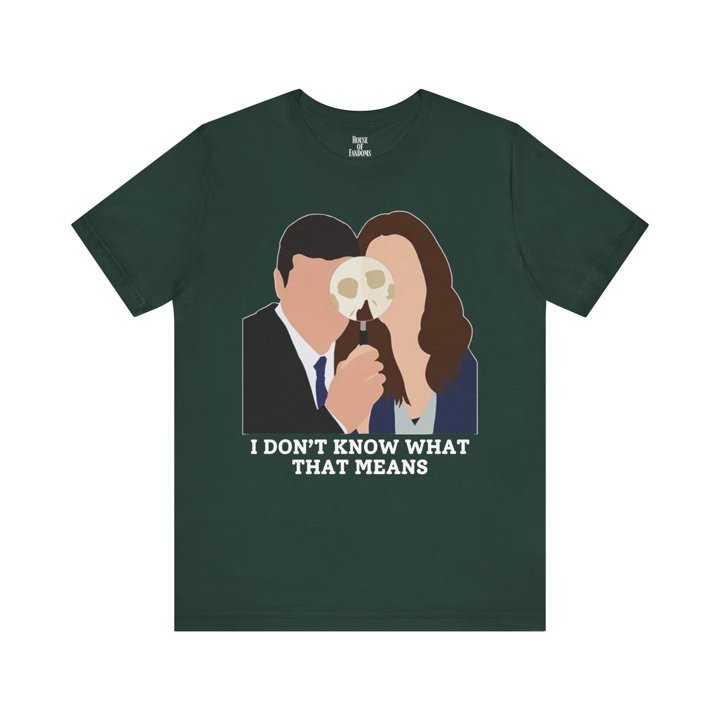 Bones TV Show Shirt - I Don’t Know What That Means