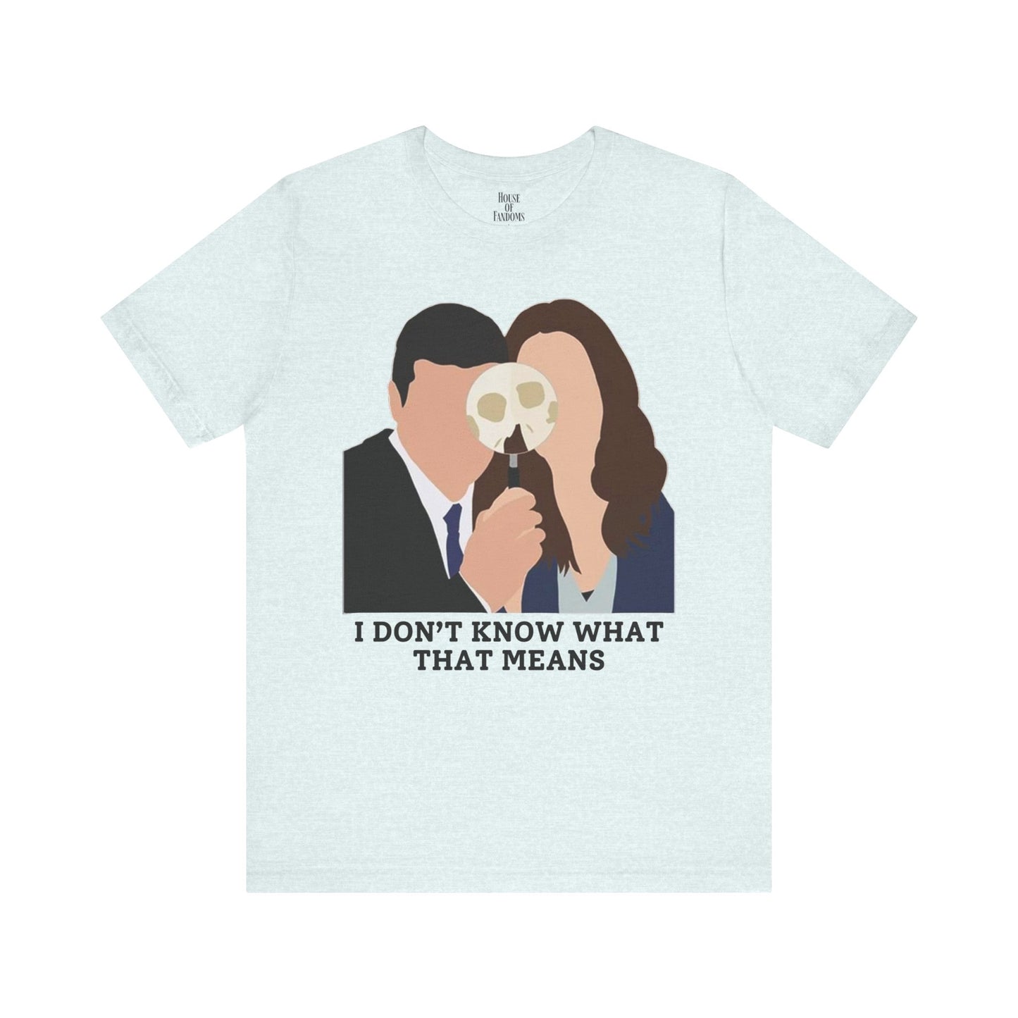 Bones TV Show Shirt - I Don’t Know What That Means