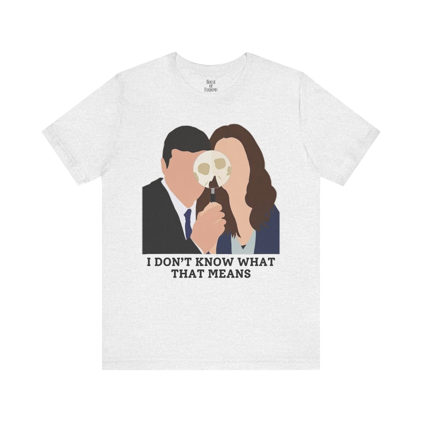 Bones TV Show Shirt - I Don’t Know What That Means